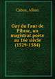Guy du Faur de Pibrac, un magistrat poete au 16e siecle (1529-1584), Cabos, Alban 