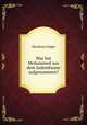 Was hat Mohammed aus dem Judenthume aufgenommen?, Abraham Geiger 