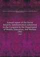 Annual report of the Social Security Administration submitted to the Congress by the Department of Health, Education, and Welfare. 1945, United States. Social Security Administration,United States. Congress,United States. Dept. of Health, Education, and Welfare 