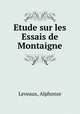 Etude sur les Essais de Montaigne, Leveaux, Alphonse 