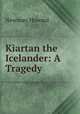 Kiartan the Icelander: A Tragedy, Newman Howard 