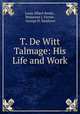 T. De Witt Talmage. His Life and Work, Louis Albert Banks , Benjamin J. Fernie , George H. Sandison 