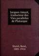 Jacques Amyot, traducteur des Vies paralleles de Plutarque, Rene Sturel 
