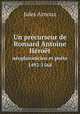 Un prcurseur de Ronsard Antoine Hrot. noplatonicien et pote 1492-1568, Jules Arnoux 