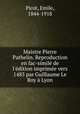 Maistre Pierre Pathelin. Reproduction en fac-simile de l