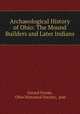 Archaeological History of Ohio: The Mound Builders and Later Indians, Gerard Fowke, Ohio Historical Society, pub 
