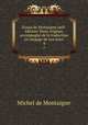 Essais de Montaigne (self-dition) Texte original, accompagn de la traduction en langage de nos jours. 4, Montaigne Michel de 