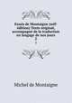 Essais de Montaigne (self-dition) Texte original, accompagn de la traduction en langage de nos jours. 2, Montaigne Michel de 