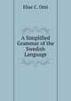 A Simplified Grammar of the Swedish Language, Elise C. Otte? 