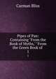 Pipes of Pan: Containing "From the Book of Myths," "From the Green Book of .. 1, Carman Bliss 