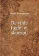 De vilde fugle: et skuespil, Henrik Pontoppidan 