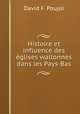 Histoire et influence des eglises wallonnes dans les Pays-Bas, David F. Poujol 