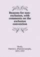 Reasons for non-exclusion, with comments on the exclusion convention, Healy, Patrick J. (Patrick Joseph), 1872-1937 