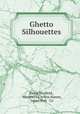 Ghetto Silhouettes, David Warfield , Margherita Arlina Hamm, James Pott & Co 