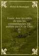 Essais. Avec les notes de tous les commentateurs. Ed. publie par J.V. Le Clerc. 01, Montaigne Michel de 