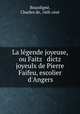 La lgende joyeuse, ou Faitz & dictz joyeulx de Pierre Faifeu, escolier d`Angers, Charles de Bourdigne 