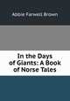 In the Days of Giants: A Book of Norse Tales, Abbie Farwell Brown 