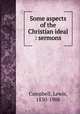 Some aspects of the Christian ideal : sermons, Campbell, Lewis, 1830-1908 