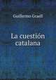 La cuestion catalana, Guillermo Graell 