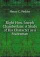 Right Hon. Joseph Chamberlain: A Study of His Character as a Statesman, Henry C. Pedder 