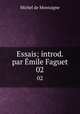 Essais; introd. par mile Faguet. 02, Montaigne Michel de 