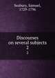 Discourses on several subjects. 2, Seabury, Samuel, 1729-1796 
