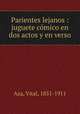 Parientes lejanos : juguete comico en dos actos y en verso, Aza, Vital, 1851-1911 
