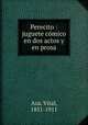 Perecito : juguete comico en dos actos y en prosa, Aza, Vital, 1851-1911 