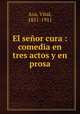 El senor cura : comedia en tres actos y en prosa, Aza, Vital, 1851-1911 