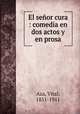 El senor cura : comedia en dos actos y en prosa, Aza, Vital, 1851-1911 