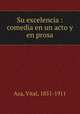 Su excelencia : comedia en un acto y en prosa, Aza, Vital, 1851-1911 
