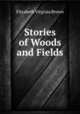 Stories of Woods and Fields, Elizabeth Virginia Brown 