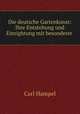 Die deutsche Gartenkunst: Ihre Entstehung und Einrightung mit besonderer ., Carl Hampel 