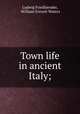 Town life in ancient Italy;, Ludwig Friedlaender, William Everett Waters 
