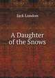 A Daughter of the Snows, Джек Лондон 