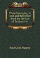 Plane Surveying: A Text and Reference Book for the Use of Students in ., Paul Cook Nugent 