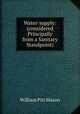 Water-supply: (considered Principally from a Sanitary Standpoint), William Pitt Mason 