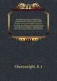 An historical essay on the livery companies of London, with a short history of the Worshipful company of cutlers of London, and combining an account of its charters, fundamental laws, bye-laws, estates, and charities, Cheeswright, R. J 