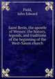 Saint Berin, the apostle of Wessex: the history, legends, and traditions of the beginning of the West-Saxon church, Field, John Edward 