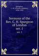 Sermons of the Rev. C. H. Spurgeon of London. ser. 1, Spurgeon, C. H. (Charles Haddon), 1834-1892 