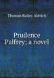 Prudence Palfrey; a novel, Aldrich, Thomas Bailey, 1836-1907 