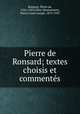 Pierre de Ronsard; textes choisis et commentes, Ronsard, Pierre de, 1524-1585,Villey-Desmeserets, Pierre Louis Joseph, 1879-1933 