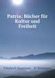 Patria: Bucher fur Kultur und Freiheit, Friedrich Naumann , Fr Naumann 