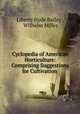 Cyclopedia of American Horticulture: Comprising Suggestions for Cultivation ., Liberty Hyde Bailey , Wilhelm Miller 