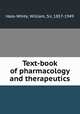 Text-book of pharmacology and therapeutics, Hale-White, William, Sir, 1857-1949 