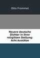 Neuere deutsche Dichter in ihrer religiosen Stellung: Acht Aussatze, Otto Frommel 