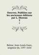 Oeuvres. Publies sur les anciennes ditions par L. Moreau. 2, Balzac, Jean-Louis Guez, seigneur de, 1597-1654 