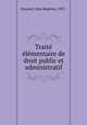 Traite? e?le?mentaire de droit public et administratif, Simonet, Jean Baptiste, 1837- 