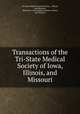 Transactions of the Tri-State Medical Society of Iowa, Illinois, and Missouri, Tri-State Medical Society of Iowa , Illinois, and Missouri, Illinois Tri -State Medical Society of Iowa, and Missouri 