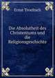 Die Absolutheit des Christentums und die Religionsgeschichte, Ernst Troeltsch 